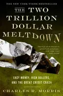 La crisis de los dos billones de dólares: Dinero fácil, grandes apostadores y la gran crisis crediticia - The Two Trillion Dollar Meltdown: Easy Money, High Rollers, and the Great Credit Crash