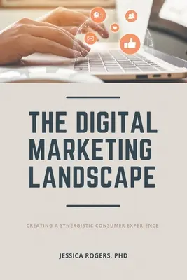 El panorama del marketing digital: Crear una experiencia sinérgica para el consumidor - The Digital Marketing Landscape: Creating a Synergistic Consumer Experience