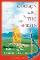 Elegido por los espíritus: Siguiendo tu vocación chamánica - Chosen by the Spirits: Following Your Shamanic Calling