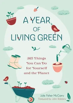 Un año de vida verde: 365 cosas que puedes hacer por ti y por el planeta - A Year of Living Green: 365 Things You Can Do for Yourself and the Planet