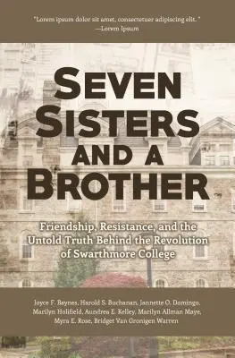 Siete hermanas y un hermano: Friendship, Resistance, and Untold Truths Behind Black Student Activism in the 1960s (a Pivotal Event in the History o - Seven Sisters and a Brother: Friendship, Resistance, and Untold Truths Behind Black Student Activism in the 1960s (a Pivotal Event in the History o