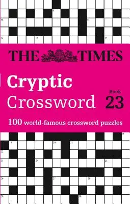 The Times Cryptic Crossword: Libro 23: 100 crucigramas famosos en todo el mundo - The Times Cryptic Crossword: Book 23: 100 World-Famous Crossword Puzzles