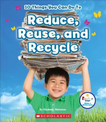 10 cosas que puedes hacer para reducir, reutilizar y reciclar (Rookie Star: Make a Difference) - 10 Things You Can Do to Reduce, Reuse, and Recycle (Rookie Star: Make a Difference)