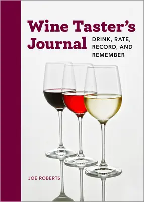 Diario del catador de vinos: Beber, valorar, anotar y recordar - Wine Taster's Journal: Drink, Rate, Record, and Remember