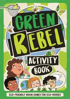 Libro de actividades de los Rebeldes Verdes - Juegos de ingenio ecológicos para eco-héroes - Green Rebel Activity Book - Eco-friendly Brain Games for Eco-heroes