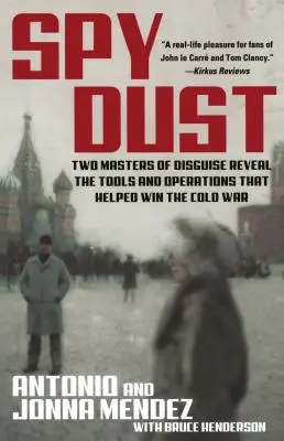 Polvo de Espía: Dos Maestros del Disfraz Revelan las Herramientas y Operaciones que Ayudaron a Ganar la Guerra Fría - Spy Dust: Two Masters of Disguise Reveal the Tools and Operations That Helped Win the Cold War