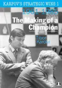 Karpov's Strategic Wins 1: La formación de un campeón: 1961-1985 - Karpov's Strategic Wins 1: The Making of a Champion: 1961-1985