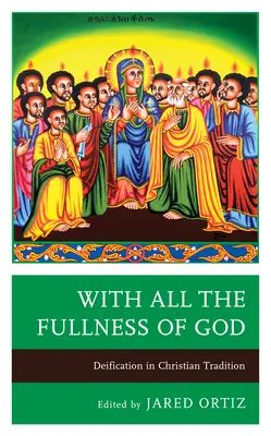 Con toda la plenitud de Dios: La Deificación en la Tradición Cristiana - With All the Fullness of God: Deification in Christian Tradition