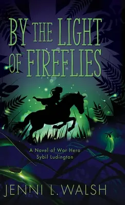 A la luz de las luciérnagas: Una novela de Sybil Ludington - By the Light of Fireflies: A Novel of Sybil Ludington