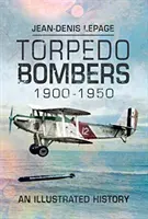 Bombarderos torpederos 1900-1950: Una historia ilustrada - Torpedo Bombers 1900-1950: An Illustrated History