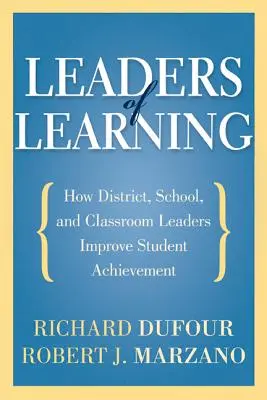 Líderes del aprendizaje: Cómo los líderes del distrito, la escuela y el aula mejoran el rendimiento de los estudiantes - Leaders of Learning: How District, School, and Classroom Leaders Improve Student Achievement