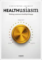 Entusiasmo por la salud: Cómo hacer que los clientes sean sanos y felices - Healthusiasm: Making Customers Healthy & Happy