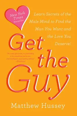 Get the Guy: Aprende los Secretos de la Mente Masculina para Encontrar al Hombre que Deseas y el Amor que Mereces - Get the Guy: Learn Secrets of the Male Mind to Find the Man You Want and the Love You Deserve