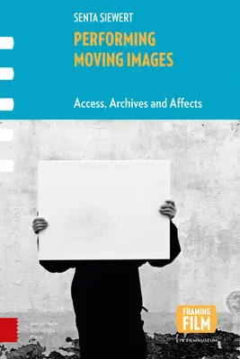 Interpretar imágenes en movimiento: Acceso, archivos y efectos - Performing Moving Images: Access, Archives and Affects