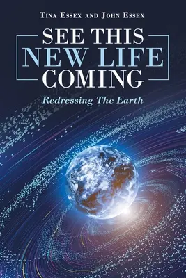 Ver llegar esta nueva vida Reparar la Tierra - See This New Life Coming: Redressing the Earth