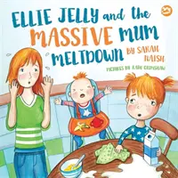 Ellie Jelly y la crisis masiva de mamá: Una historia sobre cuando los padres pierden los nervios y quieren arreglar las cosas - Ellie Jelly and the Massive Mum Meltdown: A Story about When Parents Lose Their Temper and Want to Put Things Right