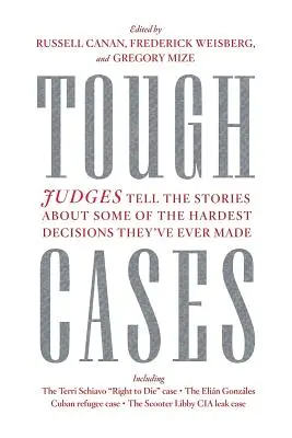 Casos difíciles: Los jueces cuentan las historias de algunas de las decisiones más difíciles que han tomado nunca - Tough Cases: Judges Tell the Stories of Some of the Hardest Decisions They've Ever Made