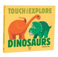 Toca y explora: Dinosaurios - Touch and Explore: Dinosaurs