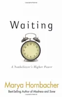 La espera: El poder superior de un no creyente - Waiting: A Nonbeliever's Higher Power