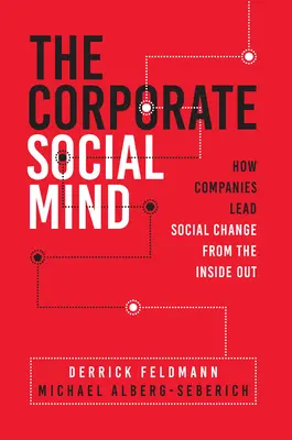 La mente social corporativa: cómo las empresas lideran el cambio social desde dentro hacia fuera - The Corporate Social Mind: How Companies Lead Social Change from the Inside Out