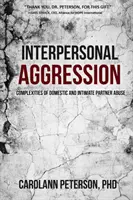 Agresión interpersonal: Complejidades del maltrato doméstico y de la pareja íntima - Interpersonal Aggression: Complexities of Domestic and Intimate Partner Abuse