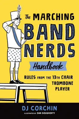 Manual para Nerds de Bandas de Marcha: Reglas del Trombonista de la Silla 13 - The Marching Band Nerds Handbook: Rules from the 13th Chair Trombone Player