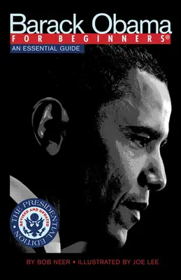 Barack Obama para principiantes, edición presidencial: Una guía esencial - Barack Obama for Beginners, Presidential Edition: An Essential Guide