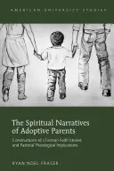 Las narrativas espirituales de los padres adoptivos; construcciones de historias de fe cristiana e implicaciones teológicas pastorales - The Spiritual Narratives of Adoptive Parents; Constructions of Christian Faith Stories and Pastoral Theological Implications