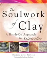 Soulwork of Clay: Una aproximación práctica a la espiritualidad - Soulwork of Clay: A Hands-On Approach to Spirituality