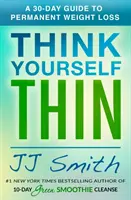 Piensa en Adelgazar: Una Guía de 30 Días para la Pérdida de Peso Permanente - Think Yourself Thin: A 30-Day Guide to Permanent Weight Loss