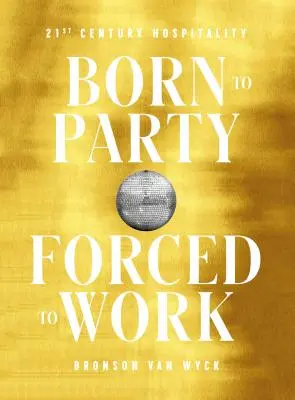 Nacidos para la fiesta, obligados a trabajar: la hospitalidad del siglo XXI - Born to Party, Forced to Work: 21st Century Hospitality