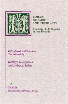 Los notarios medievales y sus actas: El registro de Jean Holanie de 1327-1328 - Medieval Notaries and Their Acts: The 1327-1328 Register of Jean Holanie