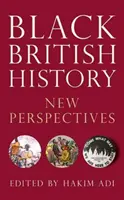 Historia de la raza negra británica: Nuevas perspectivas - Black British History: New Perspectives