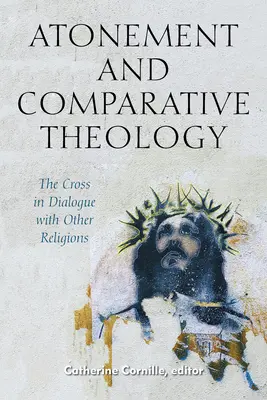 Expiación y teología comparada: La cruz en diálogo con otras religiones - Atonement and Comparative Theology: The Cross in Dialogue with Other Religions