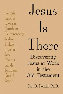 Jesús está ahí: Descubrir a Jesús en el Antiguo Testamento - Jesus Is There: Discovering Jesus at Work in the Old Testament