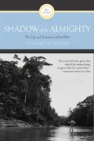 La sombra del Todopoderoso: Vida y testamento de Jim Elliot - Shadow of the Almighty: The Life and Testament of Jim Elliot