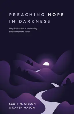 Predicar la esperanza en la oscuridad: Ayuda para que los pastores aborden el suicidio desde el púlpito - Preaching Hope in Darkness: Help for Pastors in Addressing Suicide from the Pulpit