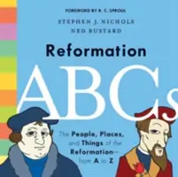 El abecedario de la Reforma: Personas, lugares y cosas de la Reforma: de la A a la Z - Reformation ABCs: The People, Places, and Things of the Reformation--From A to Z