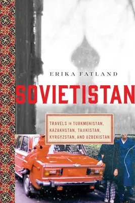 Sovietistán: Viajes por Turkmenistán, Kazajstán, Tayikistán, Kirguistán y Uzbekistán - Sovietistan: Travels in Turkmenistan, Kazakhstan, Tajikistan, Kyrgyzstan, and Uzbekistan