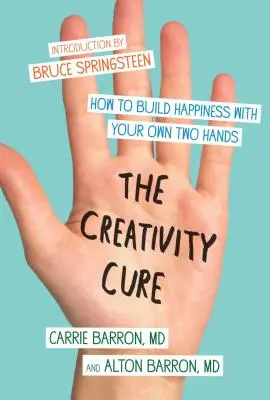 La cura de la creatividad: cómo construir la felicidad con tus propias manos - The Creativity Cure: How to Build Happiness with Your Own Two Hands