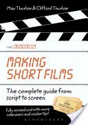 Realización de cortometrajes, tercera edición: La guía completa del guión a la pantalla - Making Short Films, Third Edition: The Complete Guide from Script to Screen