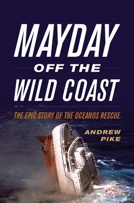 Mayday Off the Wild Coast: La épica historia del rescate de Oceanos - Mayday Off the Wild Coast: The Epic Story of the Oceanos Rescue