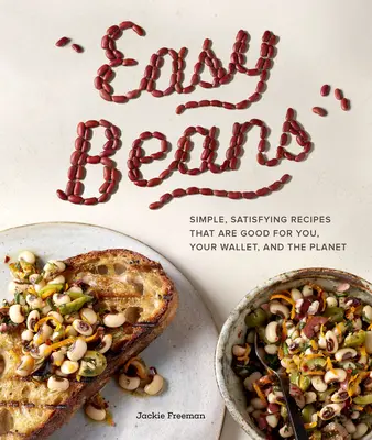 Alubias fáciles: Recetas sencillas y satisfactorias que son buenas para usted, su bolsillo y el planeta - Easy Beans: Simple, Satisfying Recipes That Are Good for You, Your Wallet, and the Planet