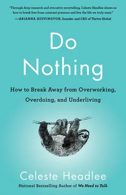 No hacer nada: cómo escapar del exceso de trabajo, la sobrecarga y la infravivencia - Do Nothing: How to Break Away from Overworking, Overdoing, and Underliving