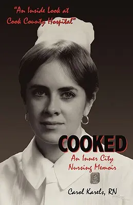 Cooked: An Inner City Nursing Memoir