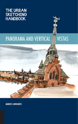 Manual de dibujo urbano Panoramas y vistas verticales: Técnicas para dibujar sobre el terreno desde perspectivas inesperadas - The Urban Sketching Handbook Panoramas and Vertical Vistas: Techniques for Drawing on Location from Unexpected Perspectives