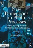 Nuevas Dimensiones en Procesos Fotográficos: Manual paso a paso de técnicas alternativas - New Dimensions in Photo Processes: A Step-By-Step Manual for Alternative Techniques