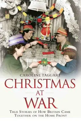 Christmas at War: True Stories of How Britain Came Together on the Home Front (Navidad en guerra: historias reales de cómo Gran Bretaña se unió en el frente interno) - Christmas at War: True Stories of How Britain Came Together on the Home Front