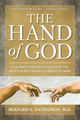 La mano de Dios: Un viaje de la muerte a la vida por el médico abortista que cambió de opinión - The Hand of God: A Journey from Death to Life by the Abortion Doctor Who Changed His Mind