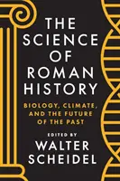 La ciencia de la historia romana: Biología, clima y el futuro del pasado - The Science of Roman History: Biology, Climate, and the Future of the Past